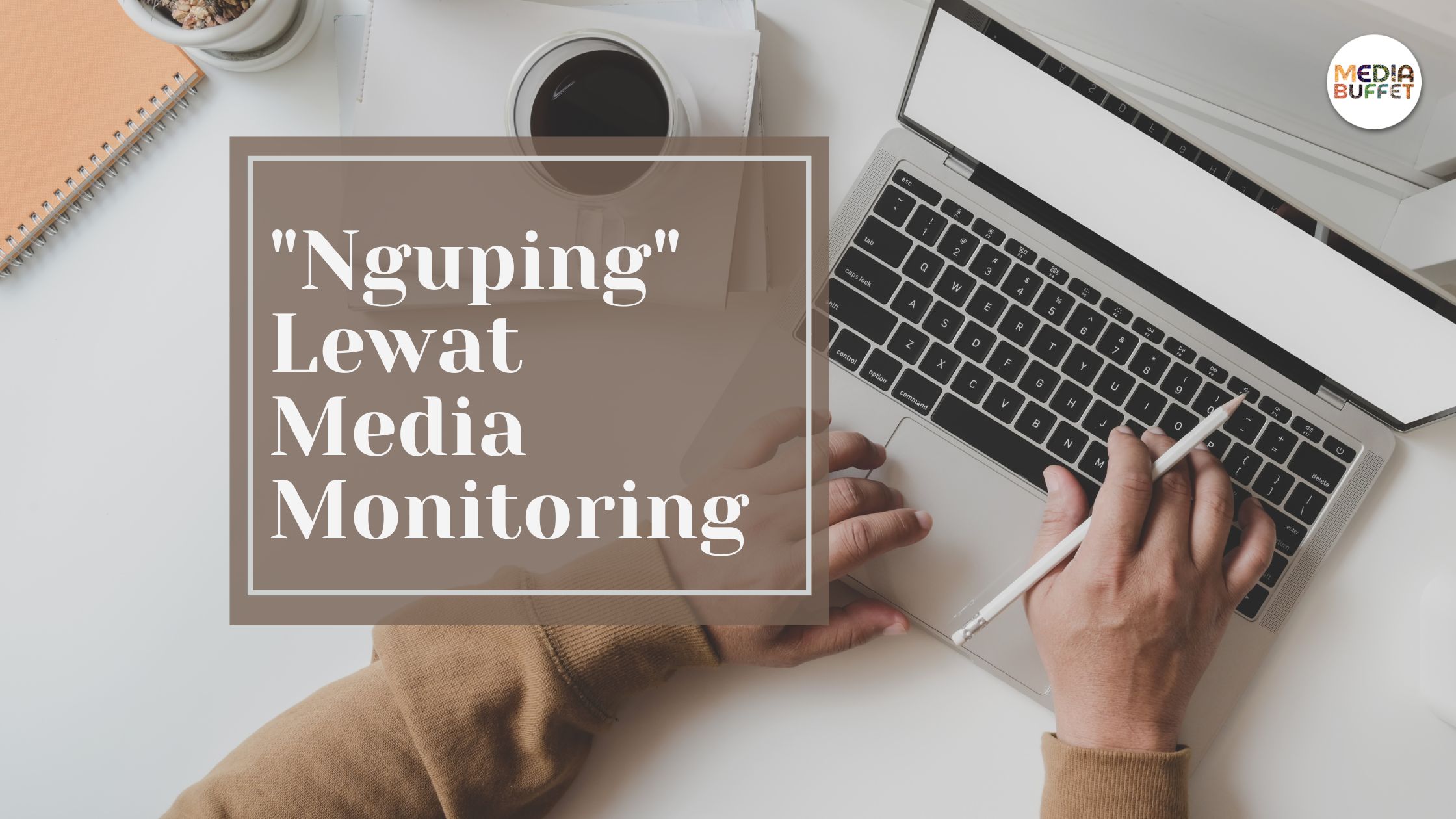 “Nguping” Lewat Media Monitoring