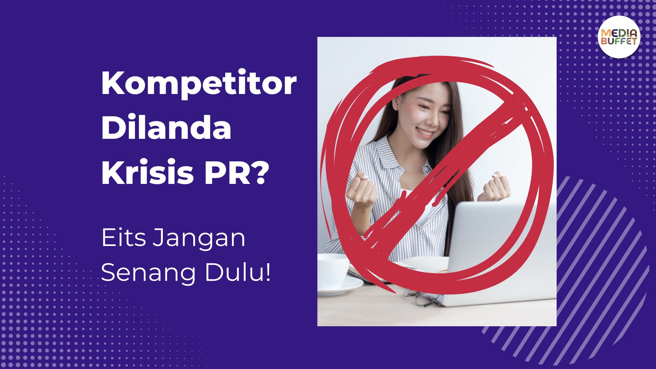 Kompetitor Dilanda Krisis PR? Eits Jangan Senang Dulu!